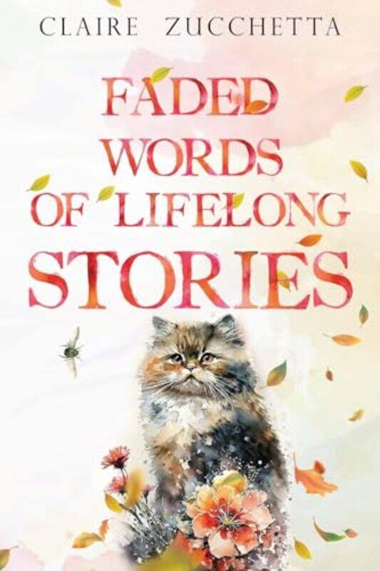 

Faded Words Of Lifelong Stories by Claire Zucchetta-Paperback