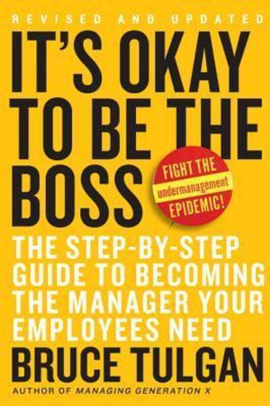 

It's Okay to Be the Boss: The Step-by-Step Guide to Becoming the Manager Your Employees Need.Hardcover,By :Bruce Tulgan