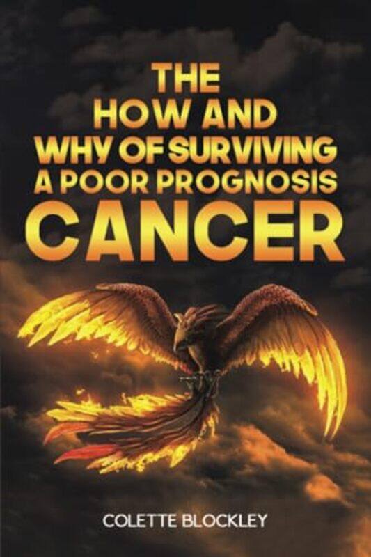 

The How and Why of Surviving a Poor Prognosis Cancer by Colette Blockley-Paperback