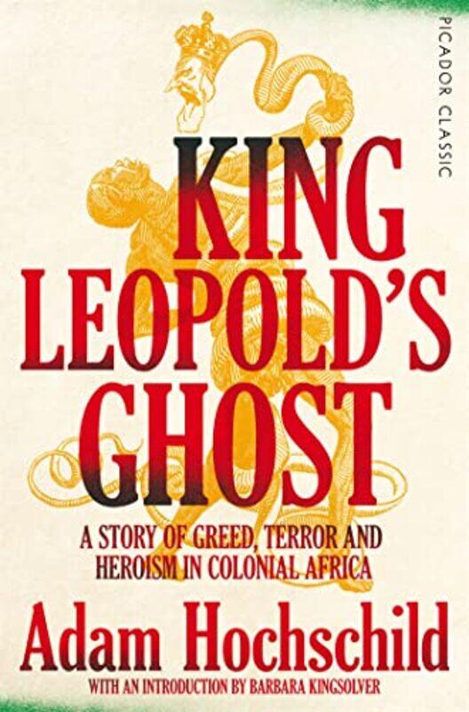 

King Leopolds Ghost A Story Of Greed Terror And Heroism In Colonial Africa By Hochschild, Adam - Kingsolver, Barbara Paperback