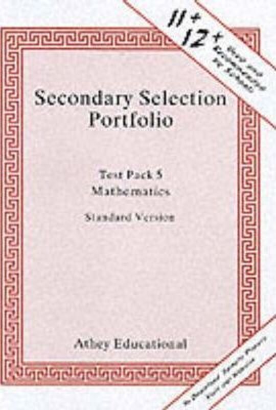 Secondary Selection Portfolio: Test Pack 5: Mathematics Practice Papers (Standard Version).paperback,By :Athey Educational