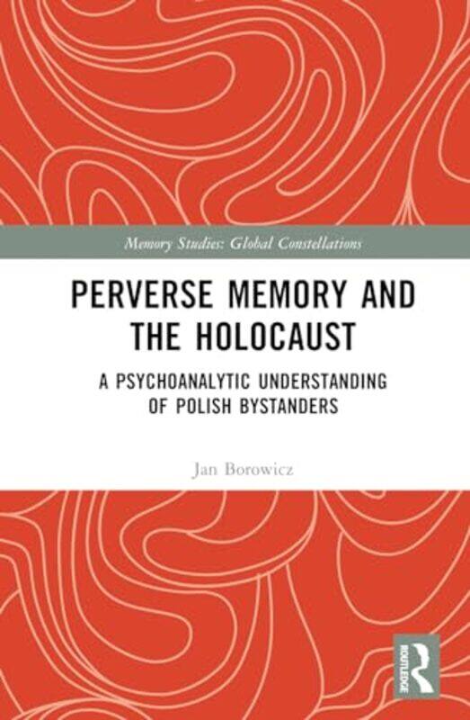 

Perverse Memory and the Holocaust by Jan University of Warsaw, Poland Borowicz-Hardcover