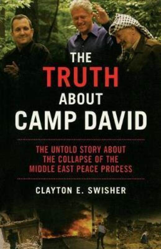 

The Truth About Camp David: The Untold Story About the Collapse of the Middle East Peace Process (Na.paperback,By :Clayton E. Swisher