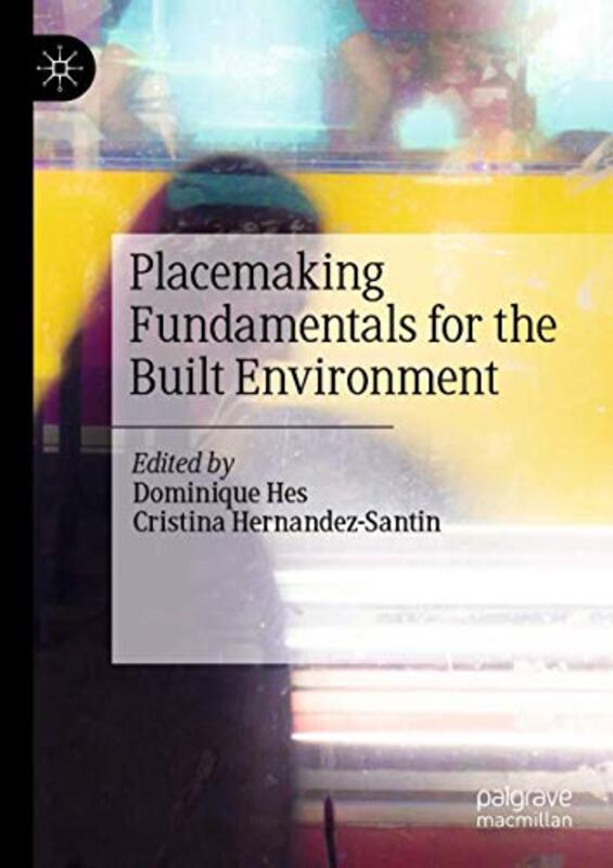 Placemaking Fundamentals For The Built Environment By Hes, Dominique - Hernandez-Santin, Cristina Paperback