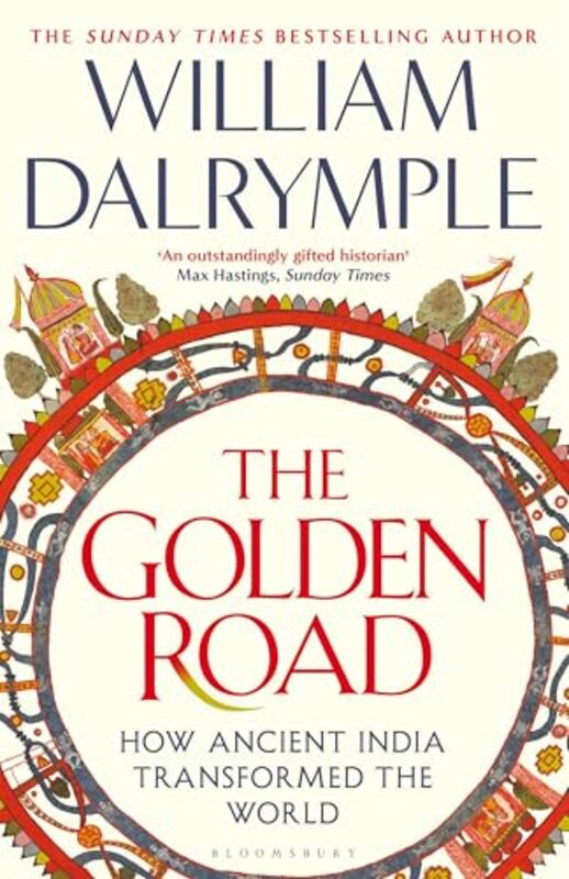 

The Golden Road How Ancient India Transformed The World By Dalrymple, William -Hardcover