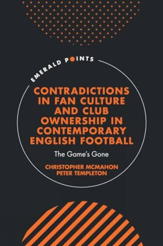 

Contradictions in Fan Culture and Club Ownership in Contemporary English Football by Alison BaverstockSusannah BowenSteve Carey-Hardcover
