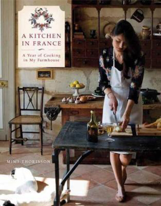 

A Kitchen in France: A Year of Cooking in My Farmhouse: A Cookbook, Hardcover Book, By: Mimi Thorisson