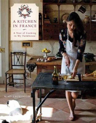 A Kitchen in France: A Year of Cooking in My Farmhouse: A Cookbook, Hardcover Book, By: Mimi Thorisson