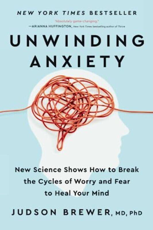 

Unwinding Anxiety New Science Shows How To Break The Cycles Of Worry And Fear To Heal Your Mind By Brewer, Judson Paperback