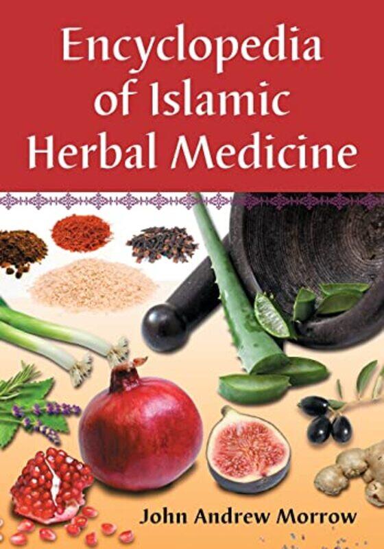 

Encyclopedia of Islamic Herbal Medicine by John Andrew Morrow-Paperback
