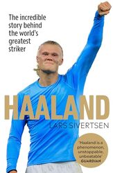 Haaland The Incredible Story Behind The Worlds Greatest Striker By Sivertsen, Lars Hardcover