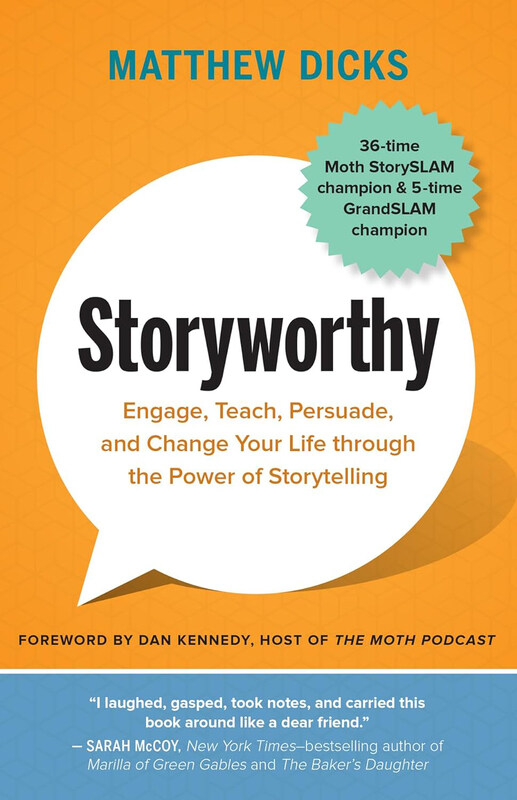 

Storyworthy: Engage, Teach, Persuade, and Change Your Life through the Power of Storytelling, Paperback Book, By: Matthew Dicks