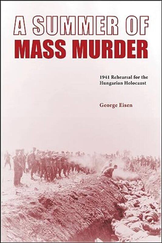 

A Summer of Mass Murder by George Eisen-Hardcover