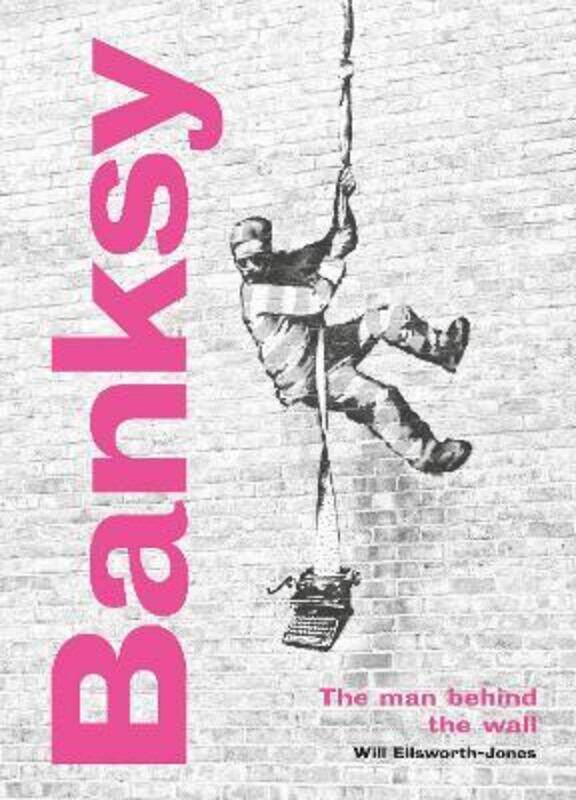 

Banksy: The Man behind the Wall: Revised and Illustrated Edition.Hardcover,By :Ellsworth-Jones, Will