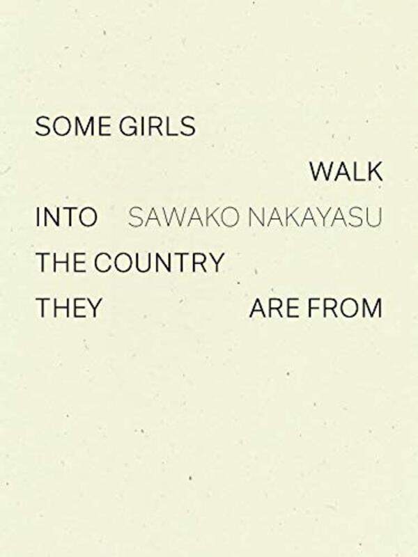 

Some Girls Walk Into The Country They Are From by Sawako Nakayasu-Paperback