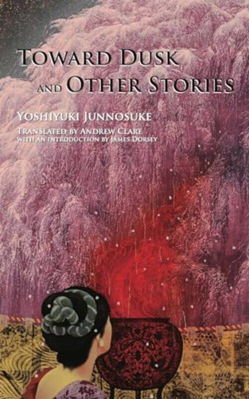 

Toward Dusk And Other Stories, Paperback by Yoshiyuki, Junnosuke - Clare, Andrew - Dorsey, James