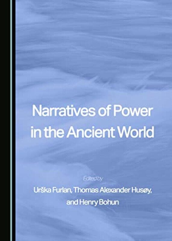 

Narratives Of Power In The Ancient World, Hardcover by Furlan, Urska - Husoy, Thomas Alexander - Bohun, Henry