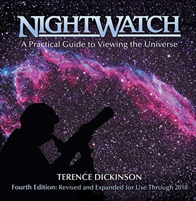 Nightwatch: A Practical Guide to Viewing the Universe,Paperback,By:Dickinson, Terence