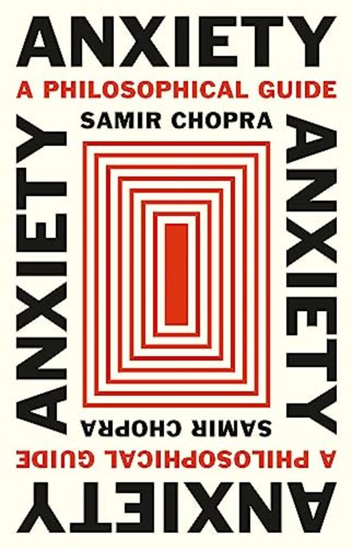 

Anxiety A Philosophical Guide by Chopra, Samir..Hardcover