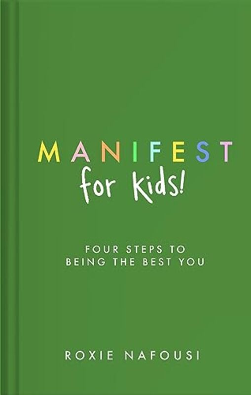 Manifest for Kids FOUR STEPS TO BEING THE BEST YOU by Nafousi, Roxie Hardcover