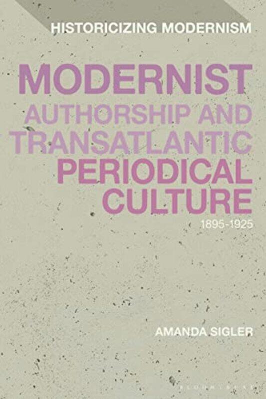 

Modernist Authorship and Transatlantic Periodical Culture by Amanda Sigler-Hardcover