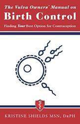 The Vulva Owners Manual On Birth Control Finding Your Best Option For Contraception By Shields, Kristine - Paperback