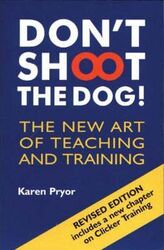 ^(R)Don't Shoot the Dog!: The New Art of Teaching and Training,Paperback, By:Karen Pryor
