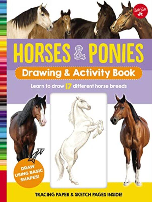 

Horses & Ponies Drawing & Activity Book: Learn to draw 17 different breeds,Paperback,by:Walter Foster Jr. Creative Team