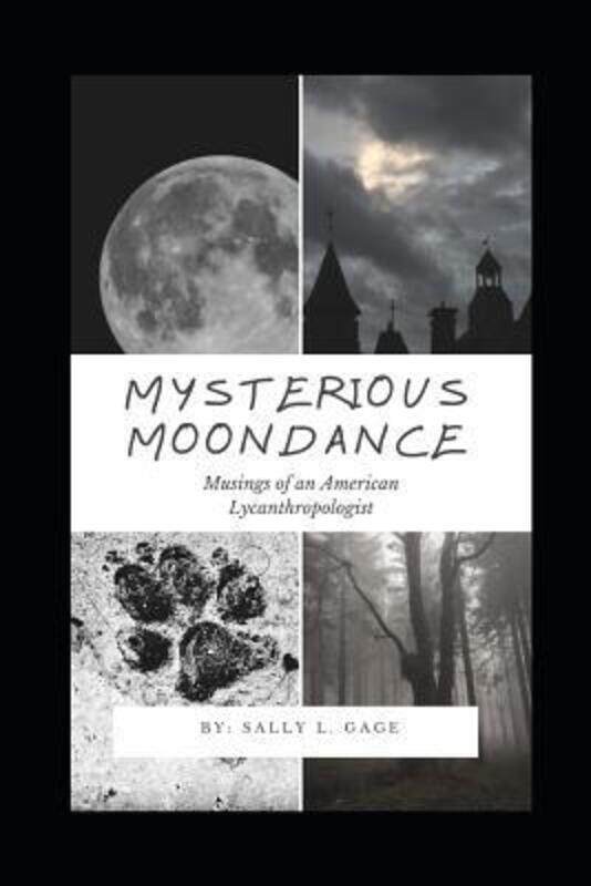 

Mysterious Moondance: Musings of an American Lycanthropologist.paperback,By :, Gage, Sally L