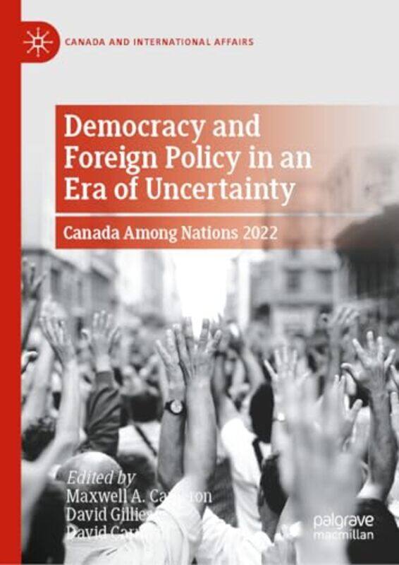 

Democracy and Foreign Policy in an Era of Uncertainty by Maxwell A CameronDavid GilliesDavid Carment-Hardcover