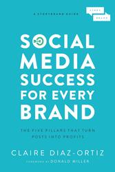 Social Media Success for Every Brand: The Five Story brand Pillars That Turn Posts Into Profits, Paperback Book, By: Claire Diaz-Ortiz