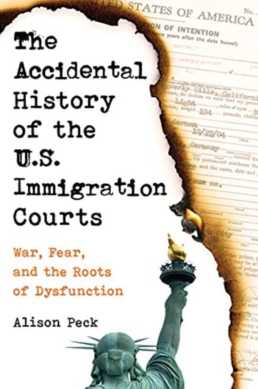 

The Accidental History of the US Immigration Courts by Alison Peck-Hardcover