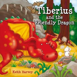 Tiberius And The Friendly Dragon By Keith Harvey Paperback