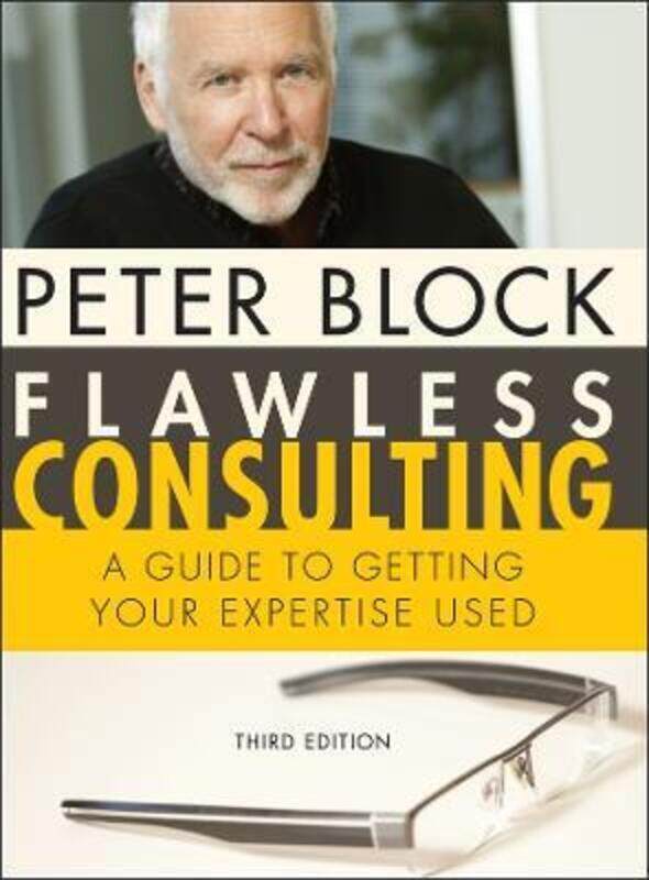 

Flawless Consulting: A Guide to Getting Your Expertise Used,Hardcover,ByBlock, Peter