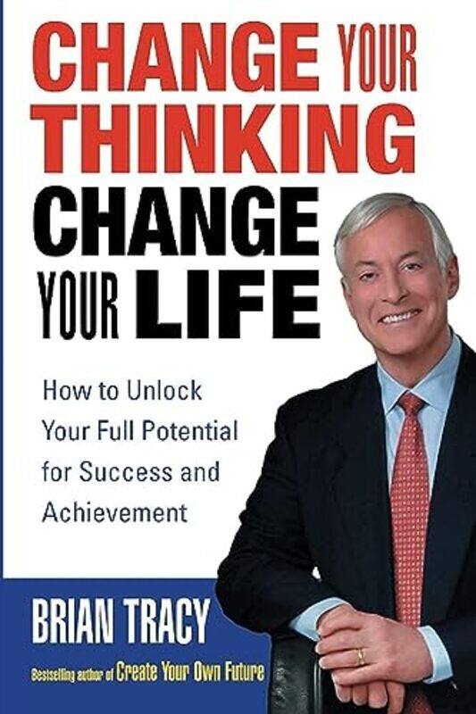 

Change Your Thinking, Change Your Life: How to Unlock Your Full Potential for Success and Achievemen,Paperback by Brian Tracy