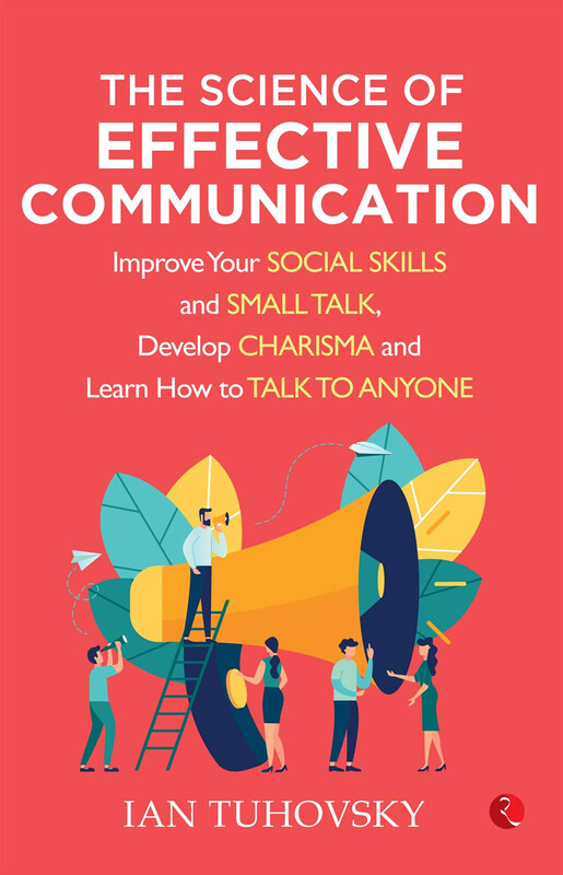 

The Science Of Effective Communication, Paperback Book, By: Ian Tuhovsky