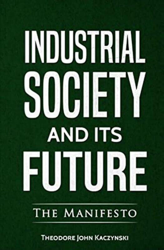 

Industrial Society And Its Future By Kaczynski Theodore John Paperback