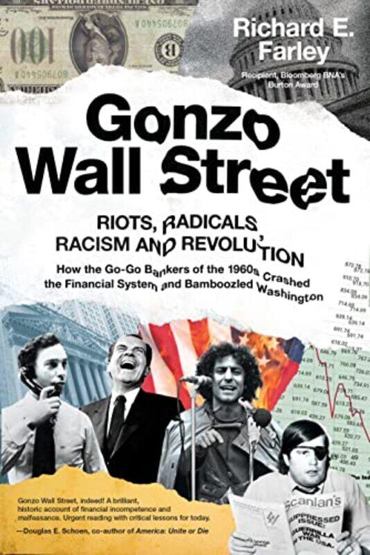 

Gonzo Wall Street: RIOTS, RADICALS, RACISM AND REVOLUTION: How the Go-Go Bankers of the 1960s Crashe , Hardcover by Farley, Richard E.