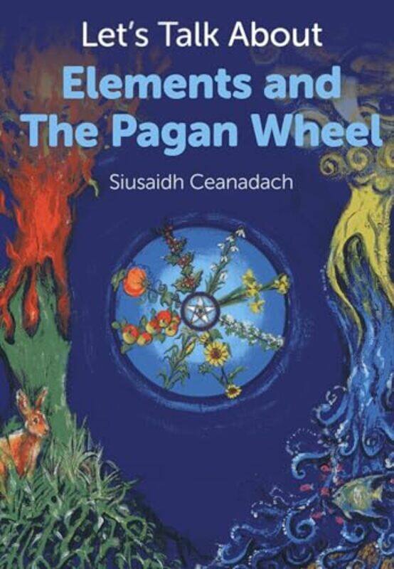 

Lets Talk About Elements and The Pagan Wheel by Siusaidh Ceanadach-Paperback