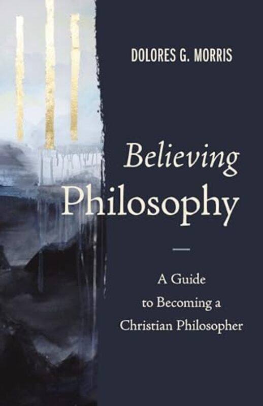 

Believing Philosophy by Dolores G Morris-Hardcover