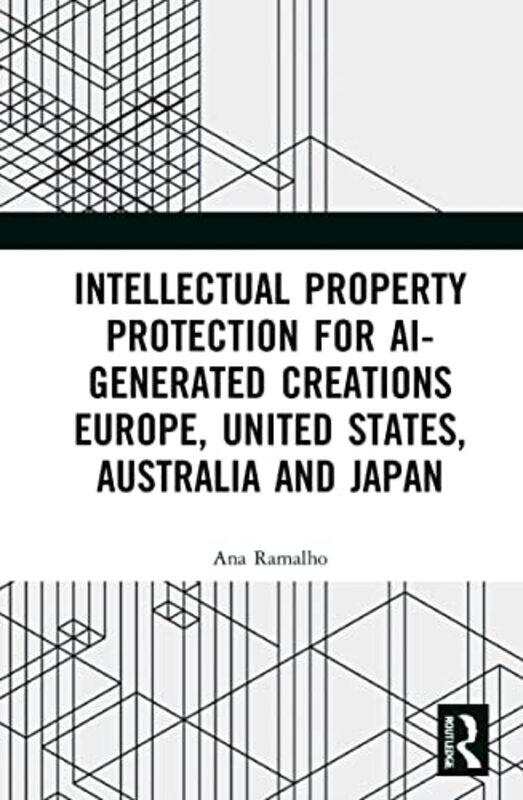 

Intellectual Property Protection for AIgenerated Creations by Ana Ramalho-Hardcover