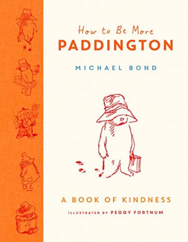 

How to Be More Paddington A Book of Kindness by Michael BondPeggy Fortnum-Hardcover
