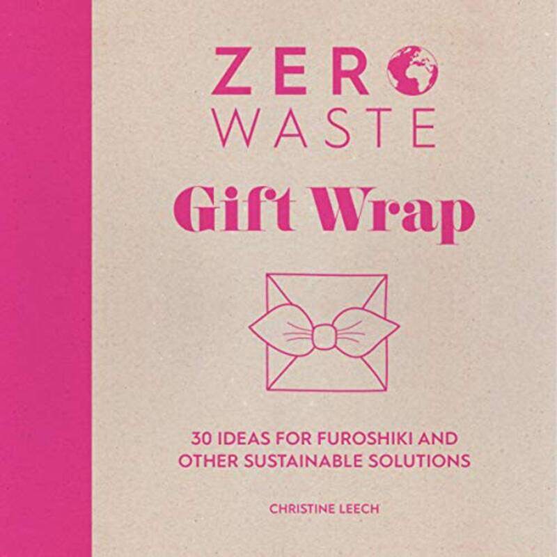

Zero Waste: Gift Wrap: 30 ideas for furoshiki and other sustainable solutions,Paperback,by:Leech, Christine