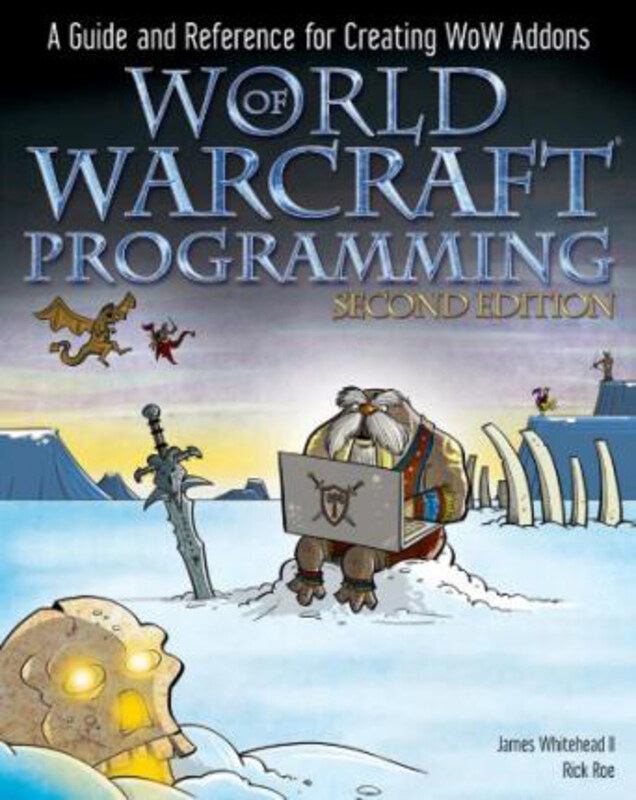 

World of Warcraft Programming: A Guide and Reference for Creating WoW Addons, Paperback Book, By: James Whitehead