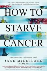 How to Starve Cancer,Paperback,ByMcLelland, Jane