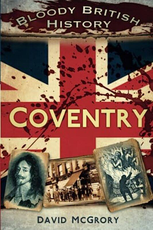 

Bloody British History Coventry by David McGrory-Paperback