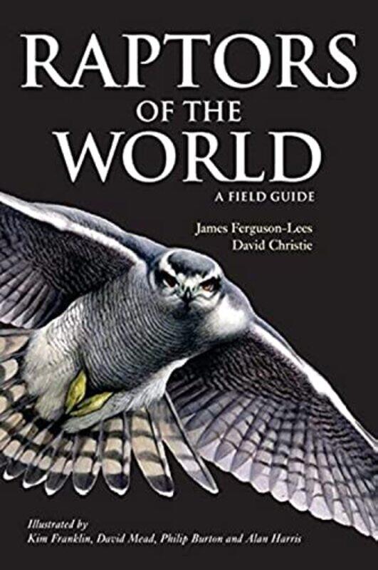 

Raptors Of The World A Field Guide by David A ChristieJames Ferguson-Lees-Paperback