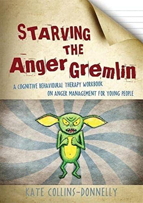 

Starving The Anger Gremlin A Cognitive Behavioural Therapy Workbook On Anger Management For Young P by Collins-Donnelly, Kate - Paperback