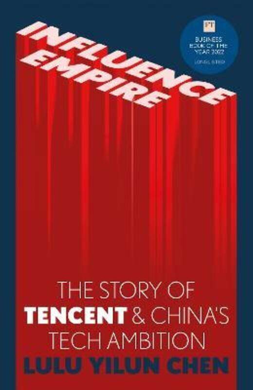 

Influence Empire: The Story of Tecent and China's Tech Ambition: Longlisted for the FT Business Book