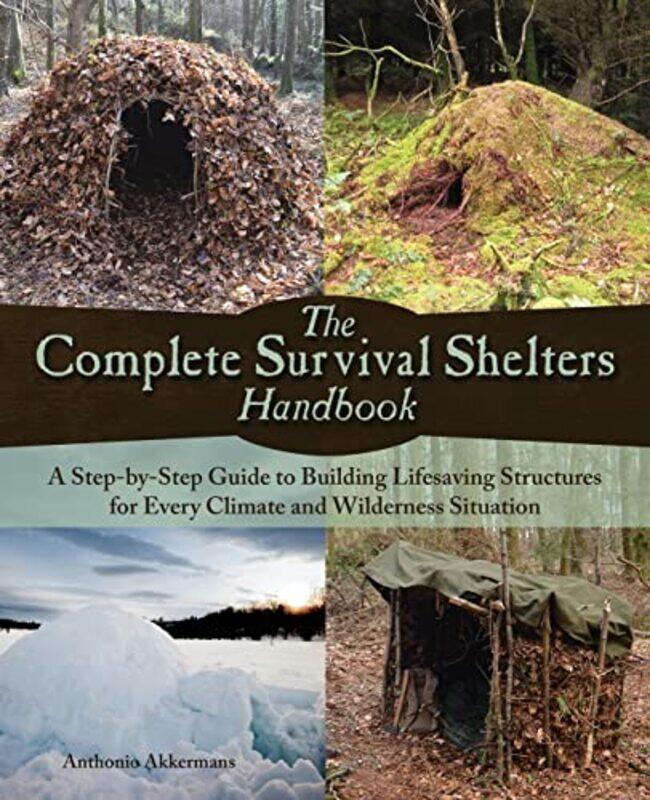 

The Complete Survival Shelters Handbook: A Step-by-Step Guide to Building Life-Saving Structures for , Paperback by Akkermans, Anthonio
